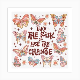 Take The Risk Or Lose The Change Art Print