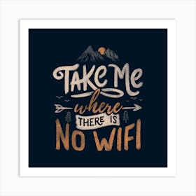 Take Me Where There Is No Wifi Square Art Print