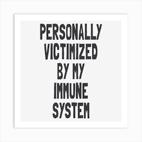 Personally Victimized By My Immune System Art Print