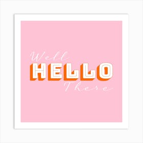 Well Hello There Pink and Orange Square Art Print