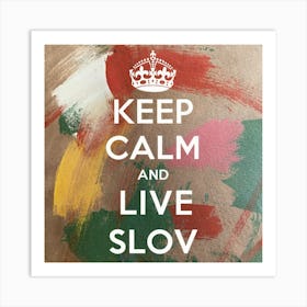 Keep Calm And Live Slov Art Print