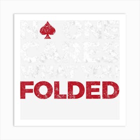 Mens No One Cares What You Folded Funny Poker Art Print