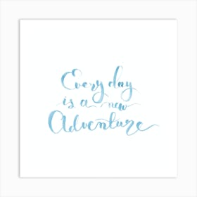 Every Day Is A New Adventure Art Print