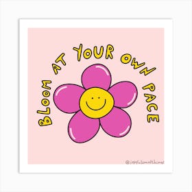 Bloom At Your Own Pace Art Print