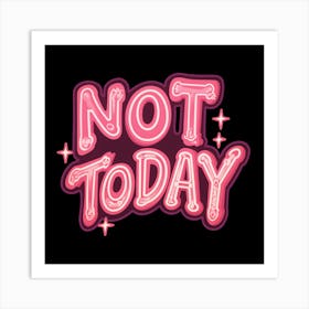 Not Today 1 Art Print