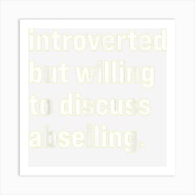 Funny Introverted But Willing To Discuss Abseiling Art Print