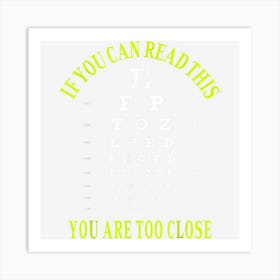 If You Can Read This You Are Too Close Funny Eye Chart Art Print