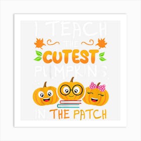 Kids I Teach The Cutest Pumpkins In The Patch Halloween Art Print