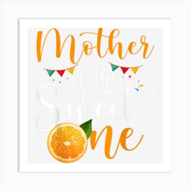 Mother Of The Sweet One 1st Birthday Family Orange Fruit 1 Art Print