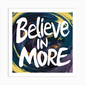 Believe In More 1 Art Print