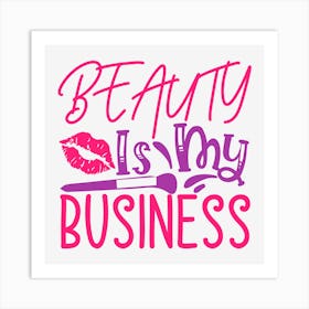 Beauty Is My Business Art Print