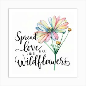 Spread Love Like Wildflowers Art Print