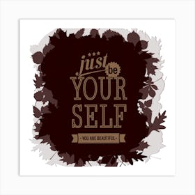 Just Be Your Self Bolster Motivation Tackle Things Text Art Print