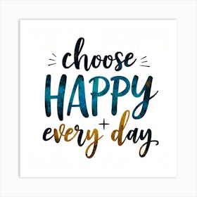 Choose Happy Every Day 1 Art Print