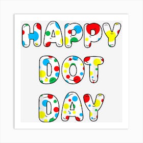 Happy Dot Day International Dot Day Colorful Polka Dot Day Art Print