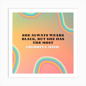 She Always Wears Black But She Has The Most Colorful Mind Art Print