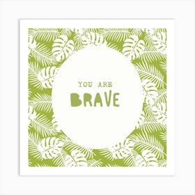 You Are Brave Art Print