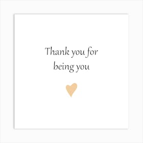 Thank you for being you, Positive Quotes, Friendship Quotes Art Print