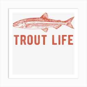 Trout Life Fly Fishing Fishing Art Print