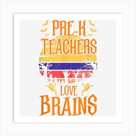 Pre K Teachers Love Brains Funny Halloween Costume Art Print