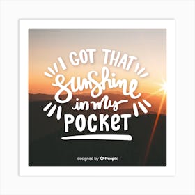 I Got That Sunshine In My Pocket Art Print