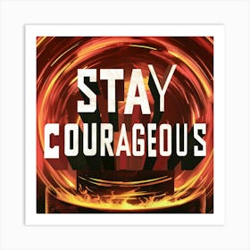 Stay Courageous 1 Art Print