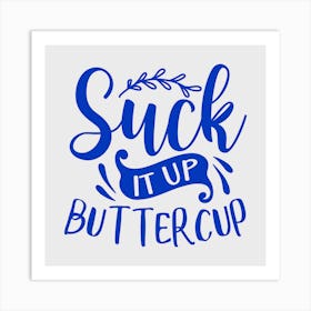 suck It Up Buttercup 1 Art Print