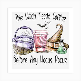 This Witch Needs Coffee Before Any Hocus Halloween Pocus Art Print