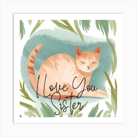 I Love You Sister Art Print