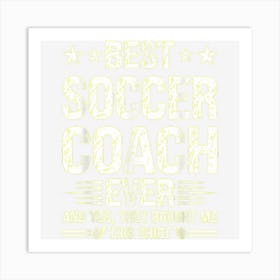 Best Soccer Coach Ever Funny Soccer Coach Humor Art Print