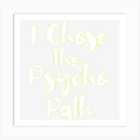 Funny Psychology Shirts I Chose The Psycho Path Art Print