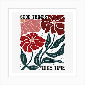 Good Things Take Time.A sophisticated and distinctive work of art, boho wild flowers, decorate the place as you wish, the touch of a creative artist. Art Print