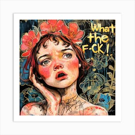 What The - Dah Fuq Art Print