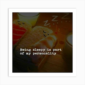 Being Sleepy Is Part Of My Personality Art Print