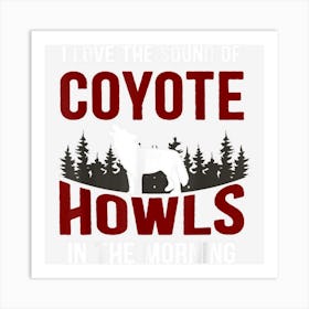 I Love The Sound Of Coyote Howls In The Morning Art Print