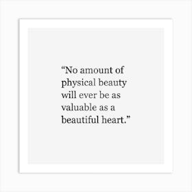 No Amount Of Physical Beauty Will Ever Be As Valuable As A Beautiful Heart 1 Art Print