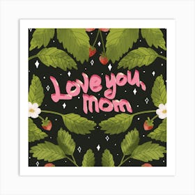 Love you mom sweet flowers Art Print