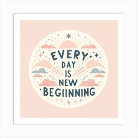 The Quote Every Day Is A New Beginning In A Serene, Pastel Themed Design Art Print