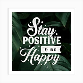 Stay Positive And Be Happy Art Print