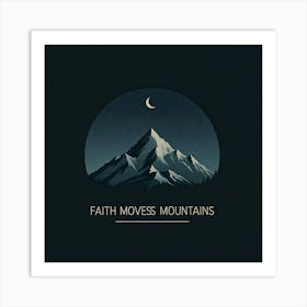 Faith Moves Mountains Art Print