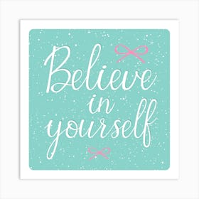 Believe in yourself Quote Art Print