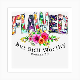 Flawed But Still Worthy Redeemed And Forgiven Christian Art Print