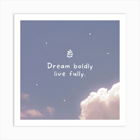 Dream Boldly Live Fully Art Print