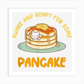 Awake And Ready For Some Pancake Art Print