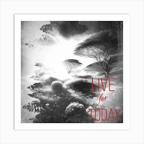 Live For Today 1 Art Print