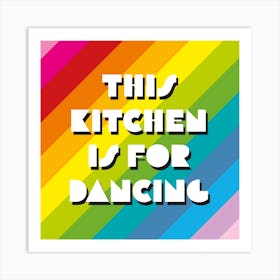 This Kitchen Is For Dancing Rainbow Square Art Print