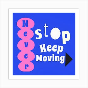 Stop Keep Moving Art Print