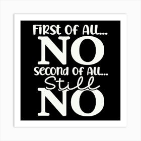 First of All... No - Second of All... Still No 1 Art Print