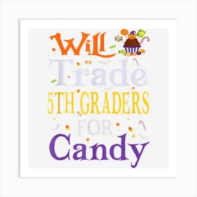 Halloween Costume Will Trade 5th Graders For Candy Teacher Art Print