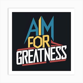 Aim For Greatness 2 Art Print